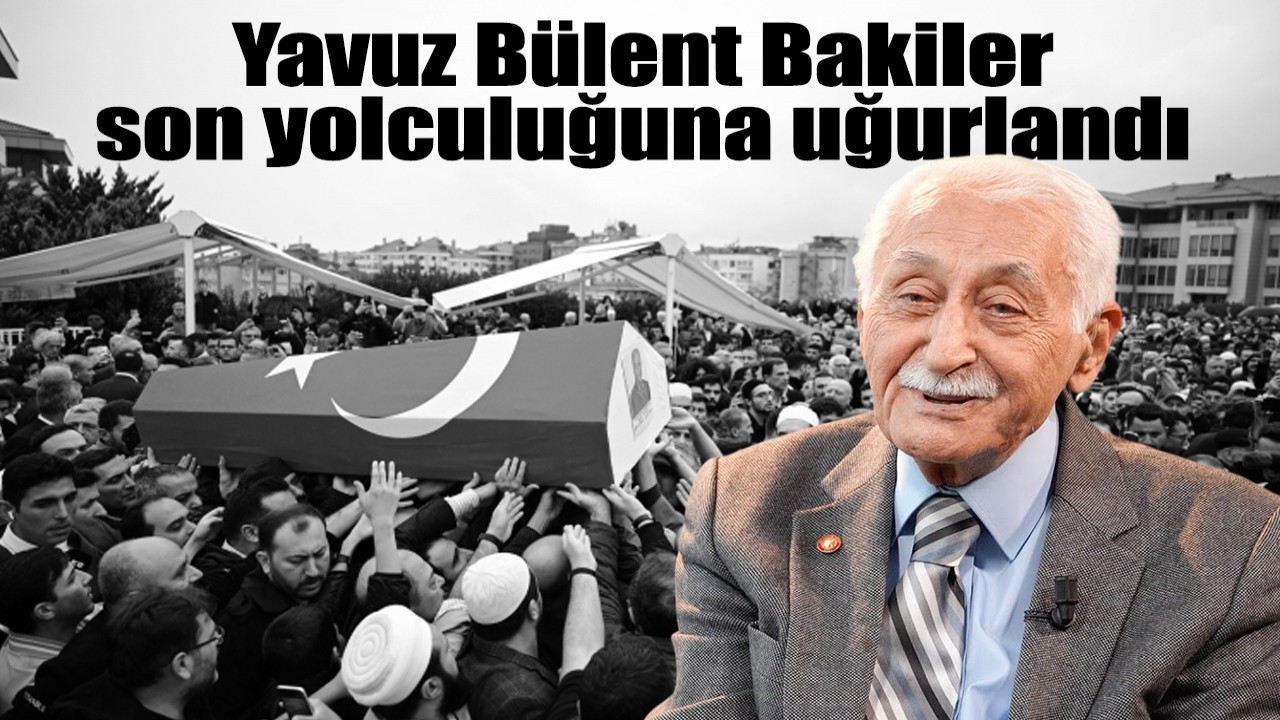 Yavuz Bülent Bakiler, son yolculuğuna uğurlandı