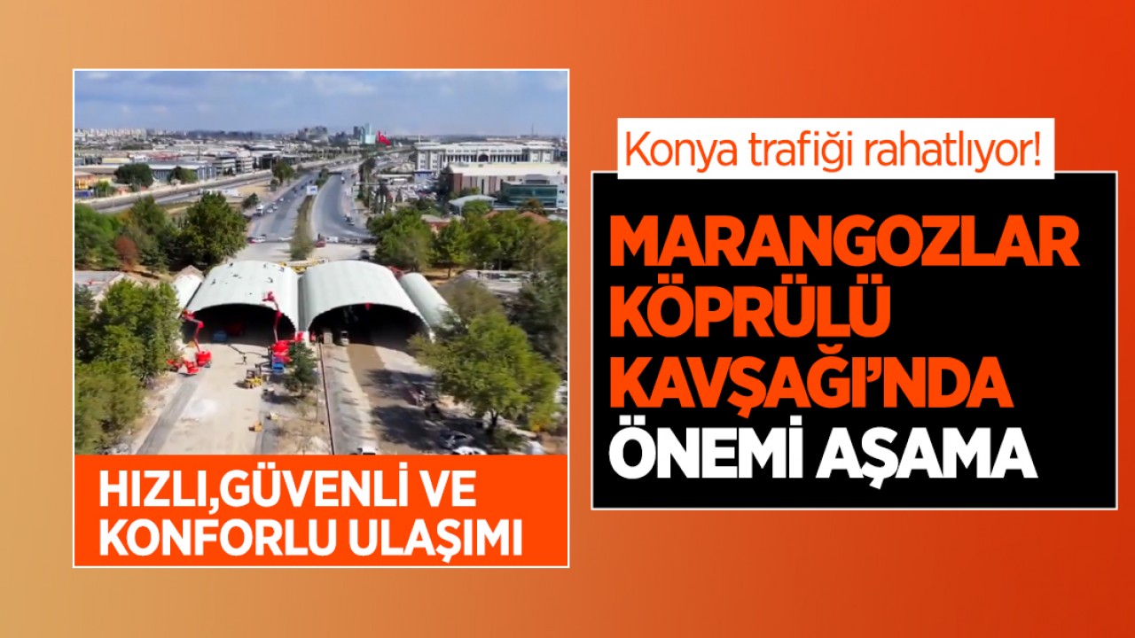 Konya trafiği rahatlıyor! Başkan Altay duyurdu: Marangozlar Köprülü Kavşağı’nda önemi aşama