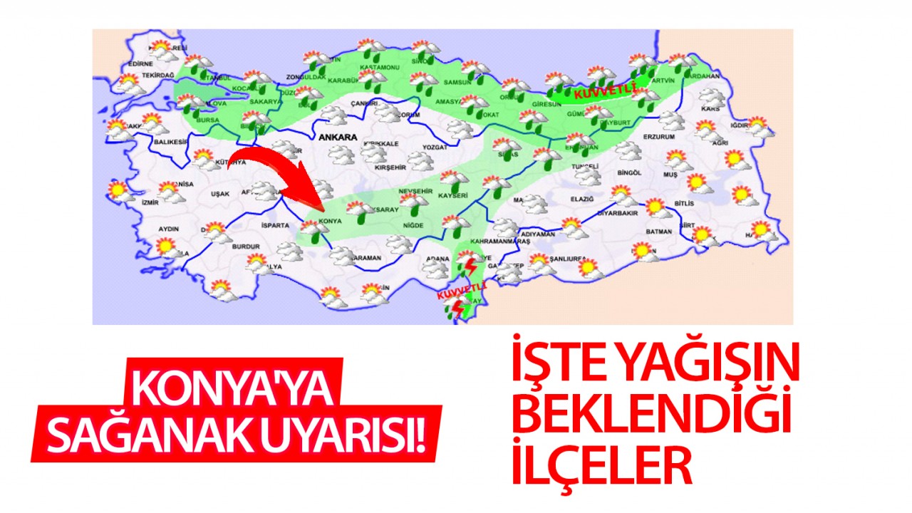 Konya'ya sağanak uyarısı! İşte yağışın beklendiği ilçeler