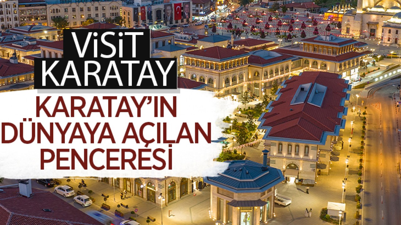 Karatay’ın dünyaya açılan penceresi: Visit Karatay