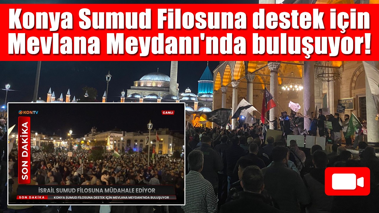 Konya Sumud Filosuna destek için Mevlana Meydanı'nda buluşuyor!
