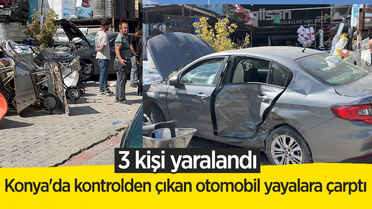 Konya'da kontrolden çıkan otomobil yayalara çarptı: 3 yaralı