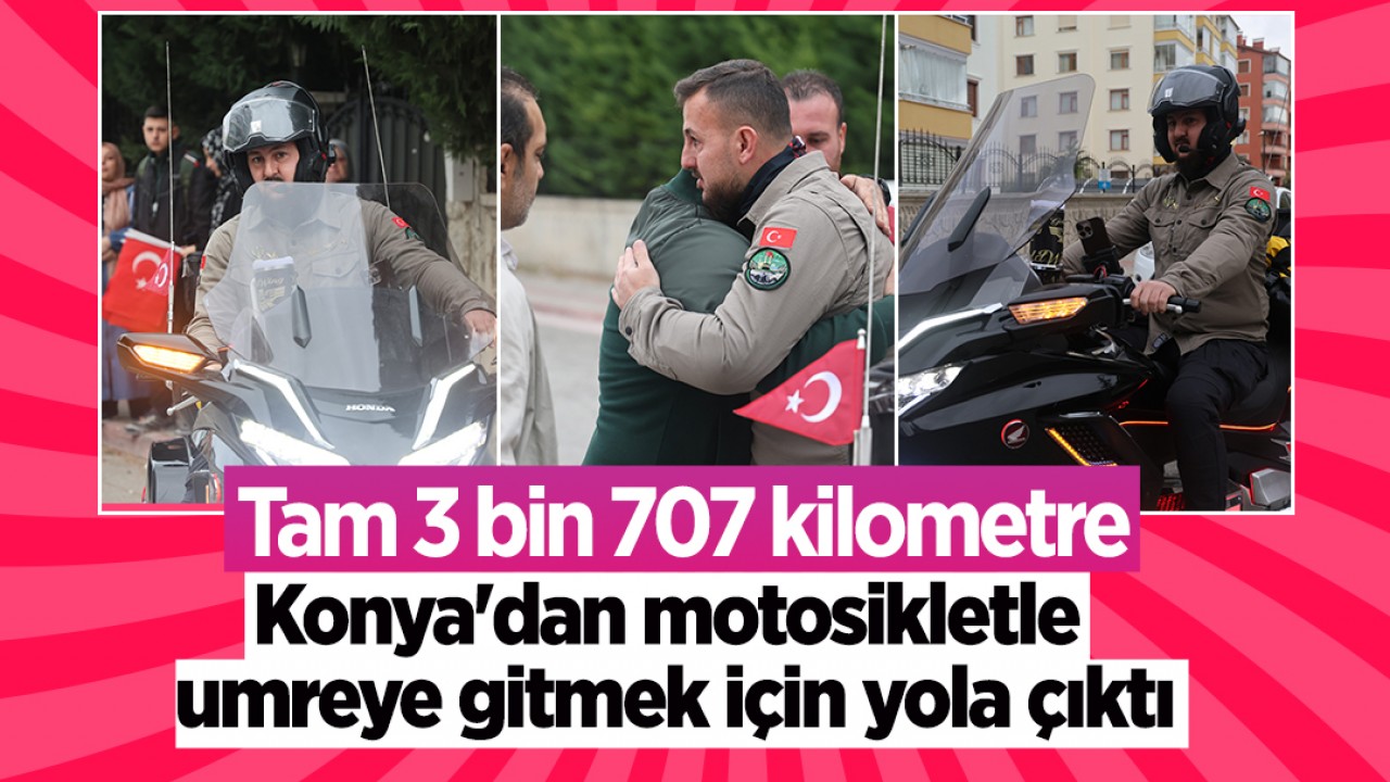 Tam 3 bin 707 kilometre: Konya'dan motosikletle umreye gitmek için yola çıktı