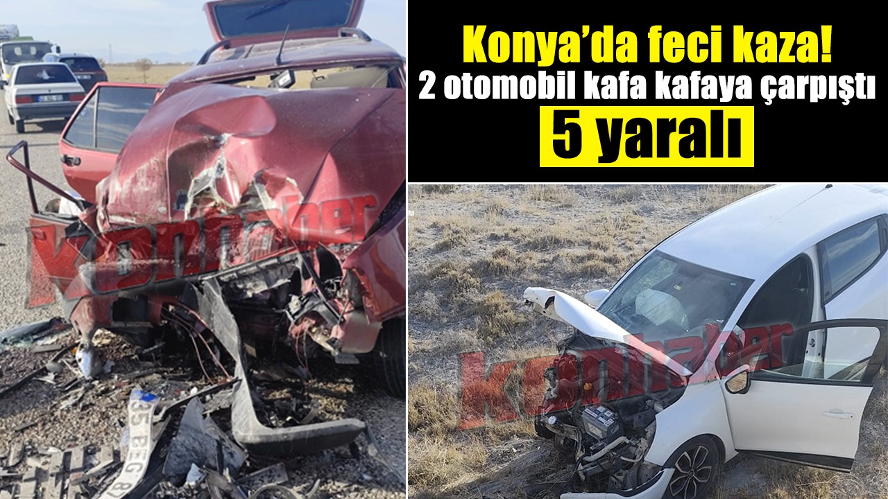 Konya’da feci kaza: 2 otomobil kafa kafaya çarpıştı! 5 yaralı