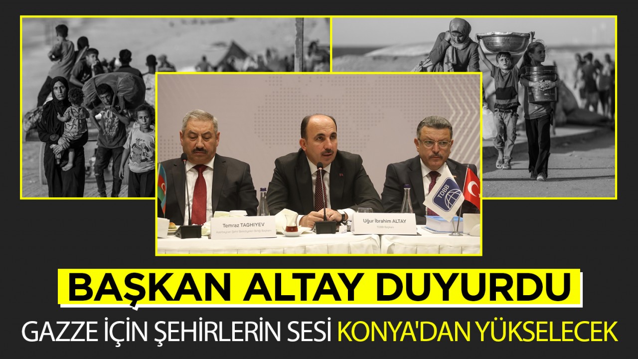 Başkan Altay duyurdu: Gazze için şehirlerin sesi Konya'dan yükselecek