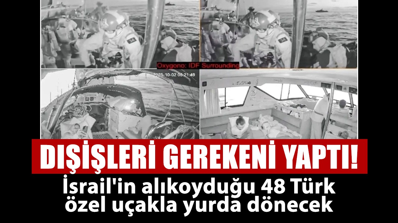 Dışişleri gerekeni yaptı! İsrail'in alıkoyduğu 48 Türk özel uçakla yurda dönecek