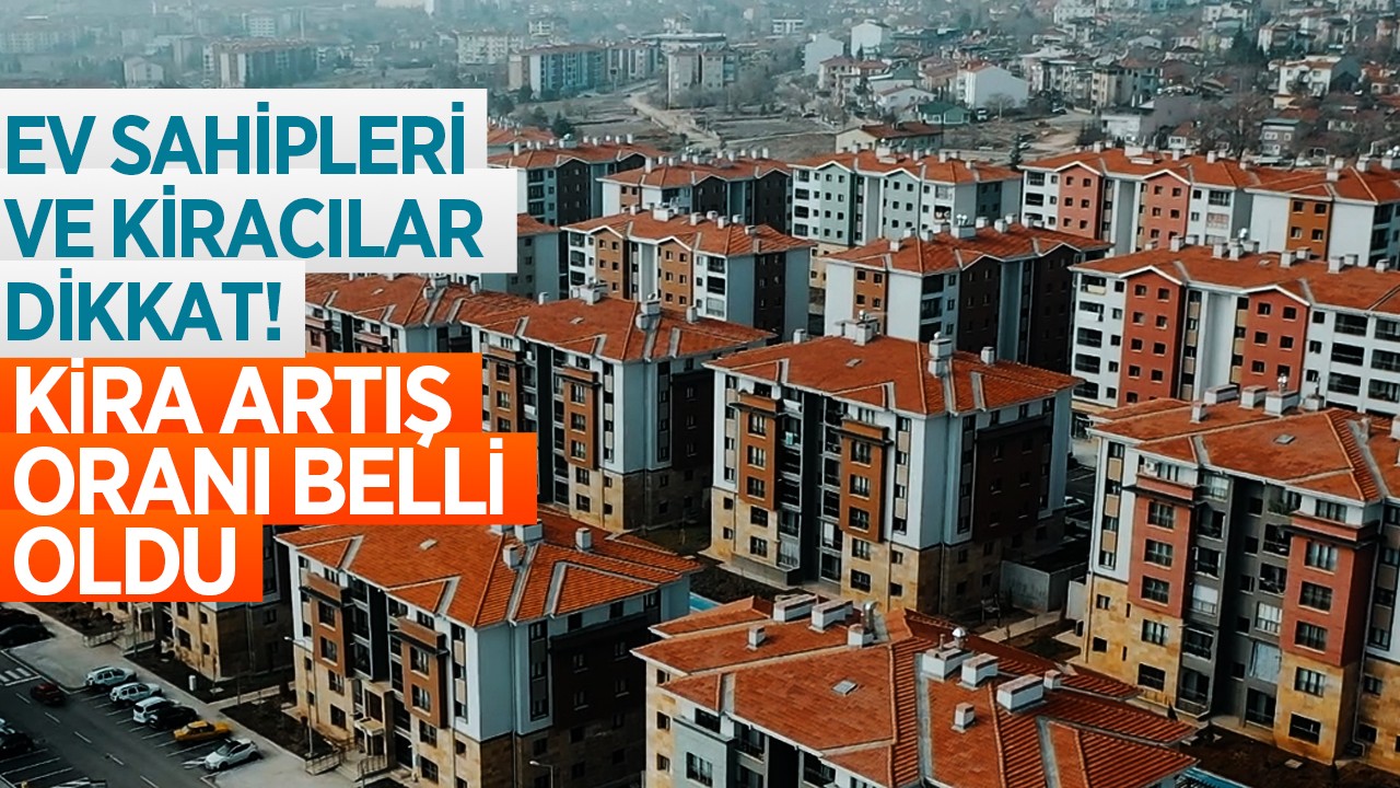 Ev sahipleri ve kiracılar dikkat: Kira artış oranı belli oldu