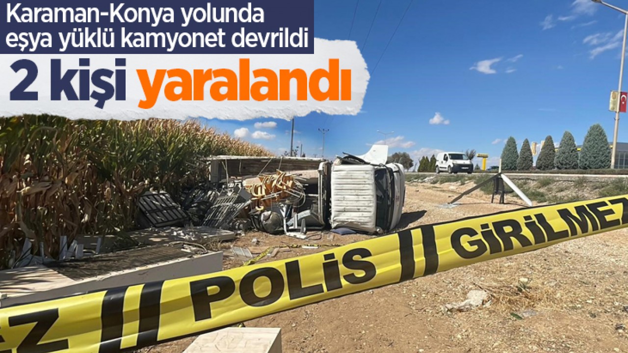 Karaman-Konya yolunda eşya yüklü kamyonet devrildi: 2yaralı