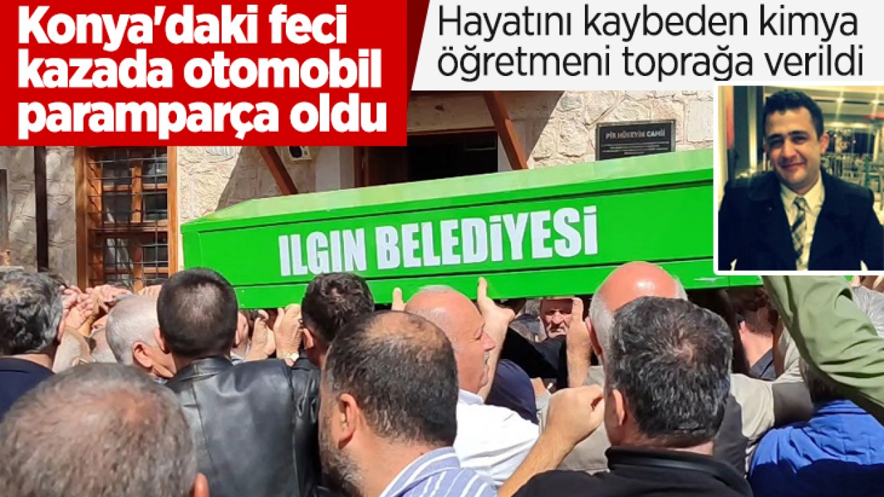 Konya'daki feci kazada otomobil paramparça oldu! Hayatını kaybeden öğretmen toprağa verildi