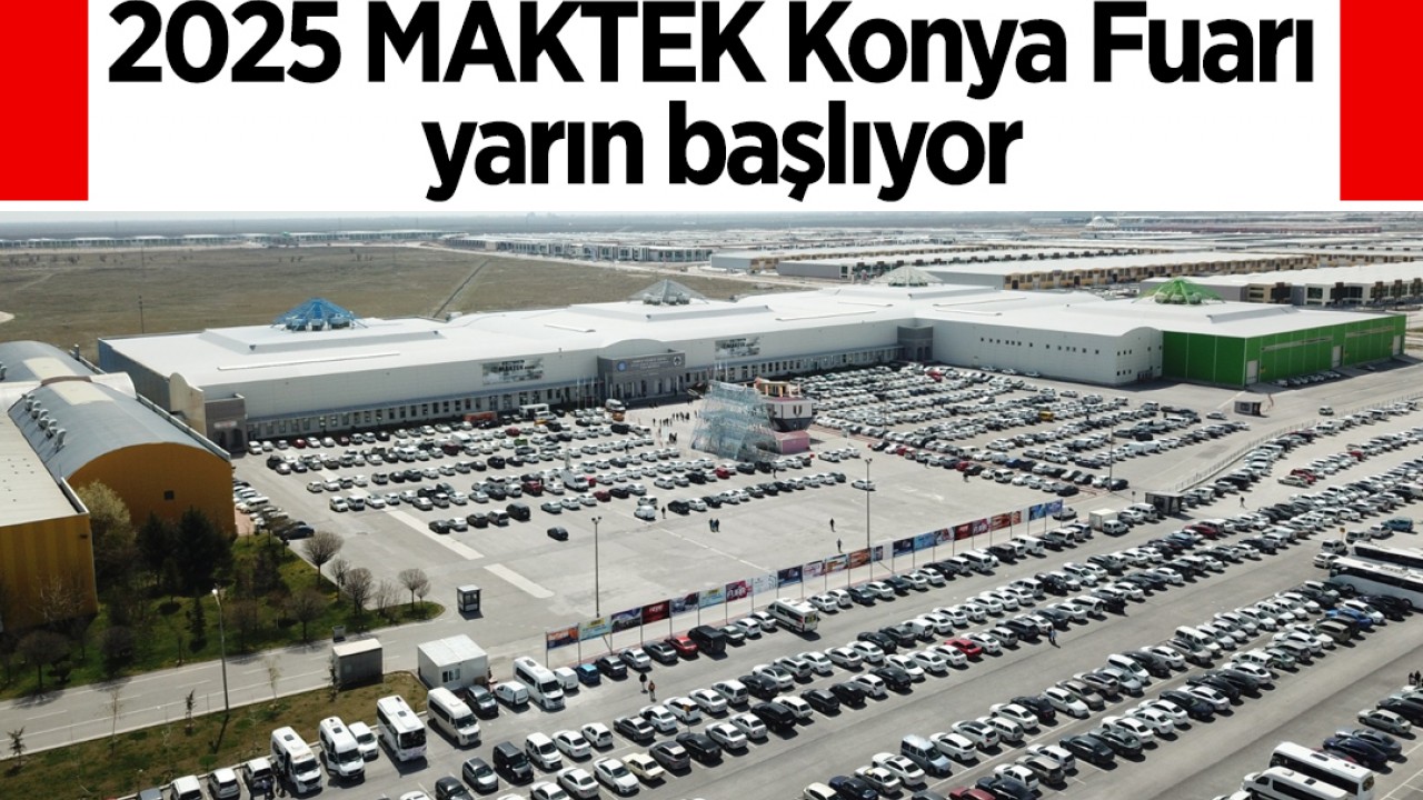2025 MAKTEK Konya Fuarı yarın başlıyor