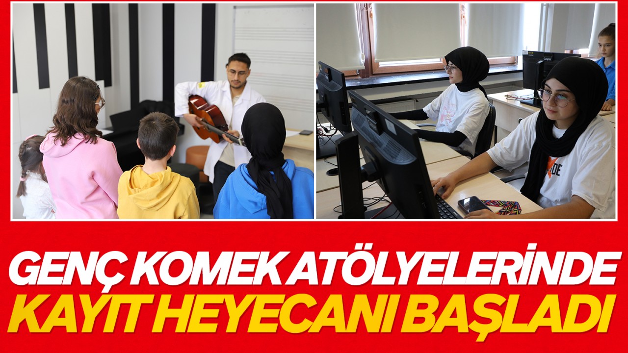 Genç KOMEK atölyelerinde kayıt heyecanı başladı