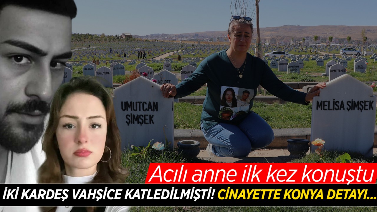 İki kardeş vahşice katledilmişti! Cinayette Konya detayı... Acılı anne ilk kez konuştu
