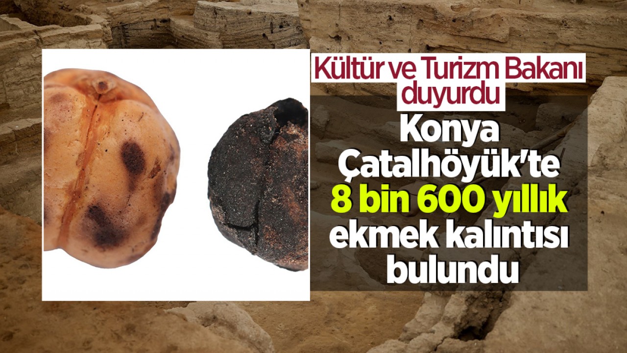 Kültür ve Turizm Bakanı duyurdu: Konya Çatalhöyük'te 8 bin 600 yıllık ekmek kalıntısı bulundu