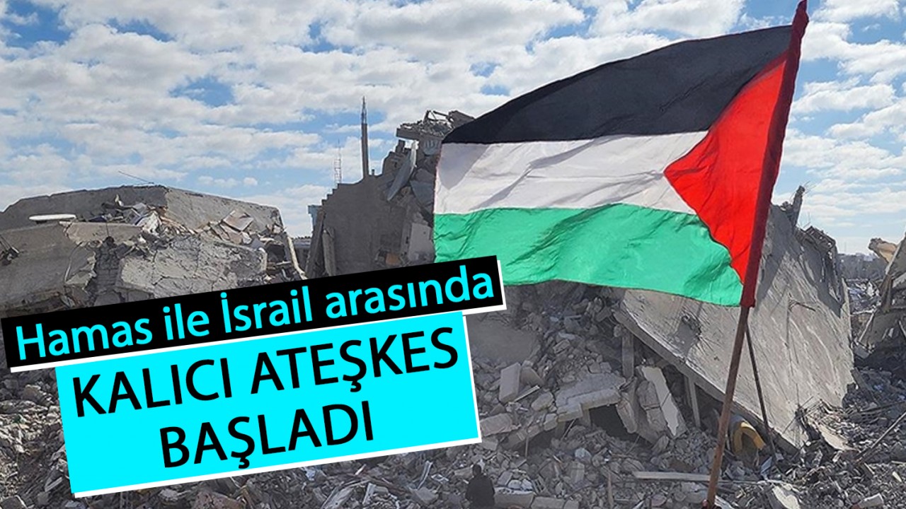 Hamas ile İsrail arasında kalıcı ateşkes başladı
