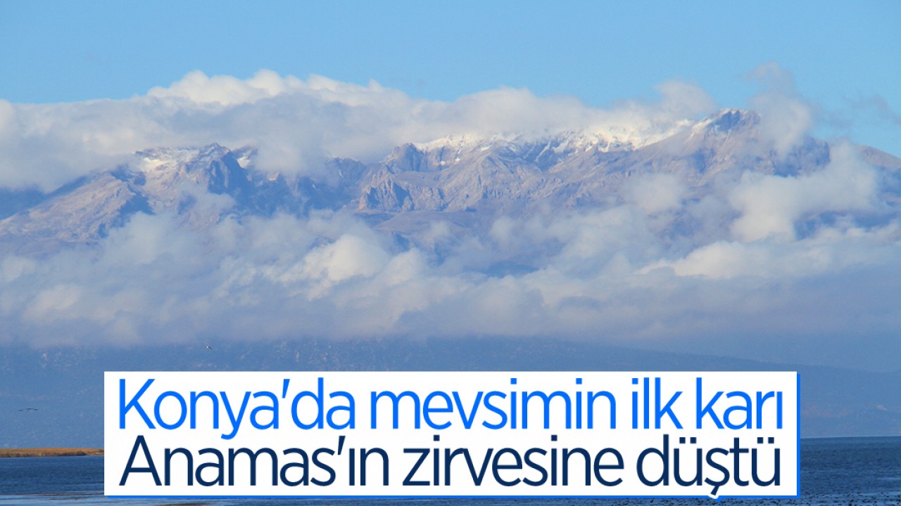 Konya- Isparta sınırındaki Anamas Dağı'nın zirvesine mevsimin ilk karı düştü