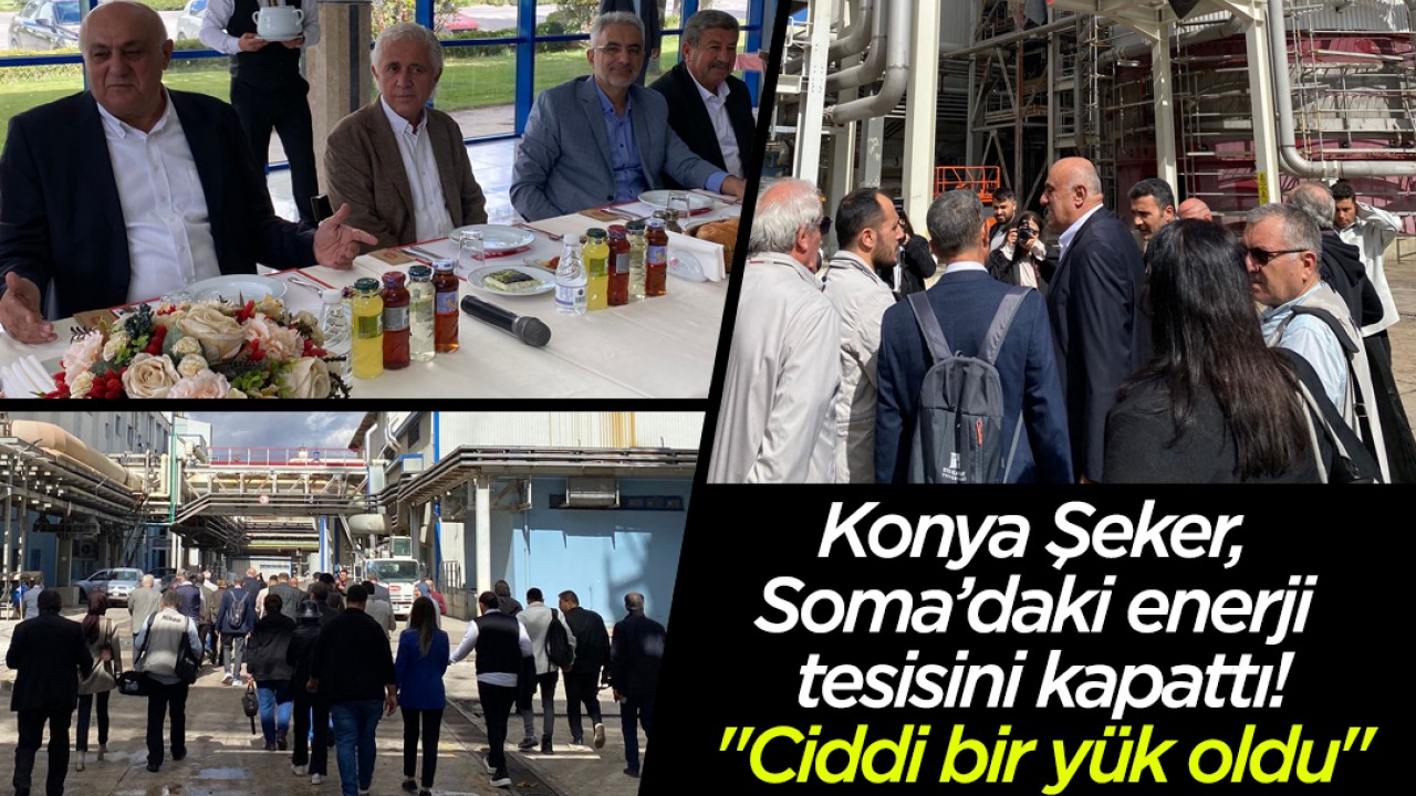 Konya Şeker, Soma’daki enerji tesisini kapattı! "Ciddi bir yük oldu"