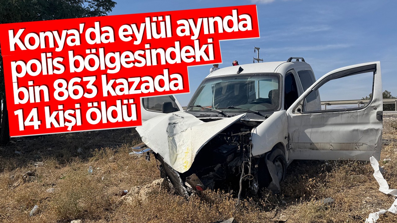 Konya'da eylül ayında polis bölgesindeki bin 863 kazada 14 kişi öldü