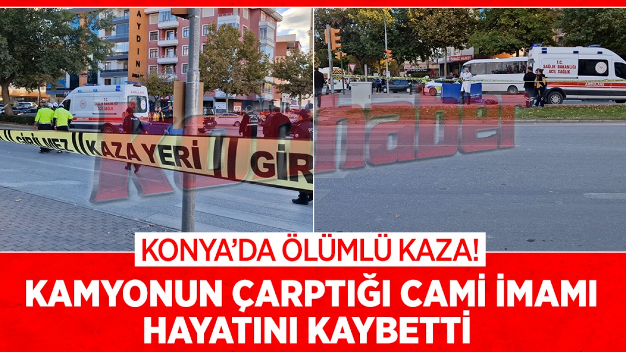 Konya'da ölümlü kaza! Kamyonun çarptığı cami imamı hayatını kaybetti
