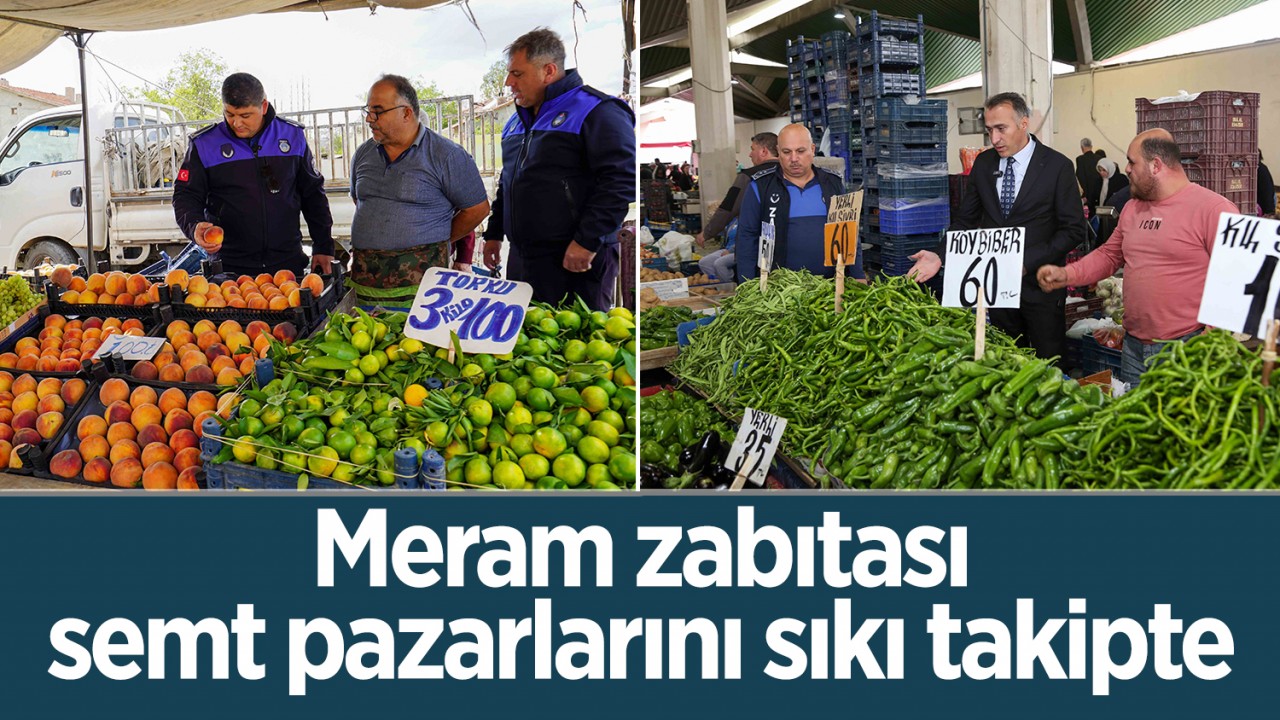 Meram zabıtası, semt pazarlarını sıkı takipte