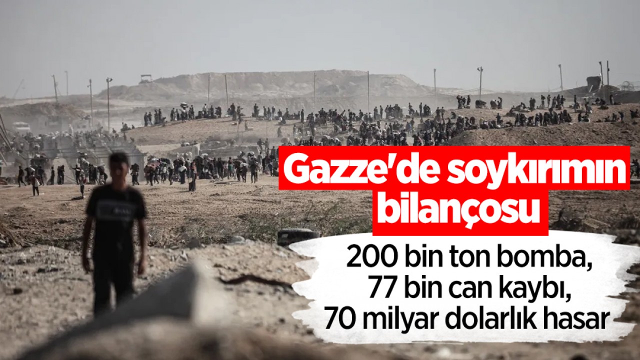 Gazze'de soykırımın bilançosu:200 bin ton bomba,77 bin can kaybı,70 milyar dolarlık hasar