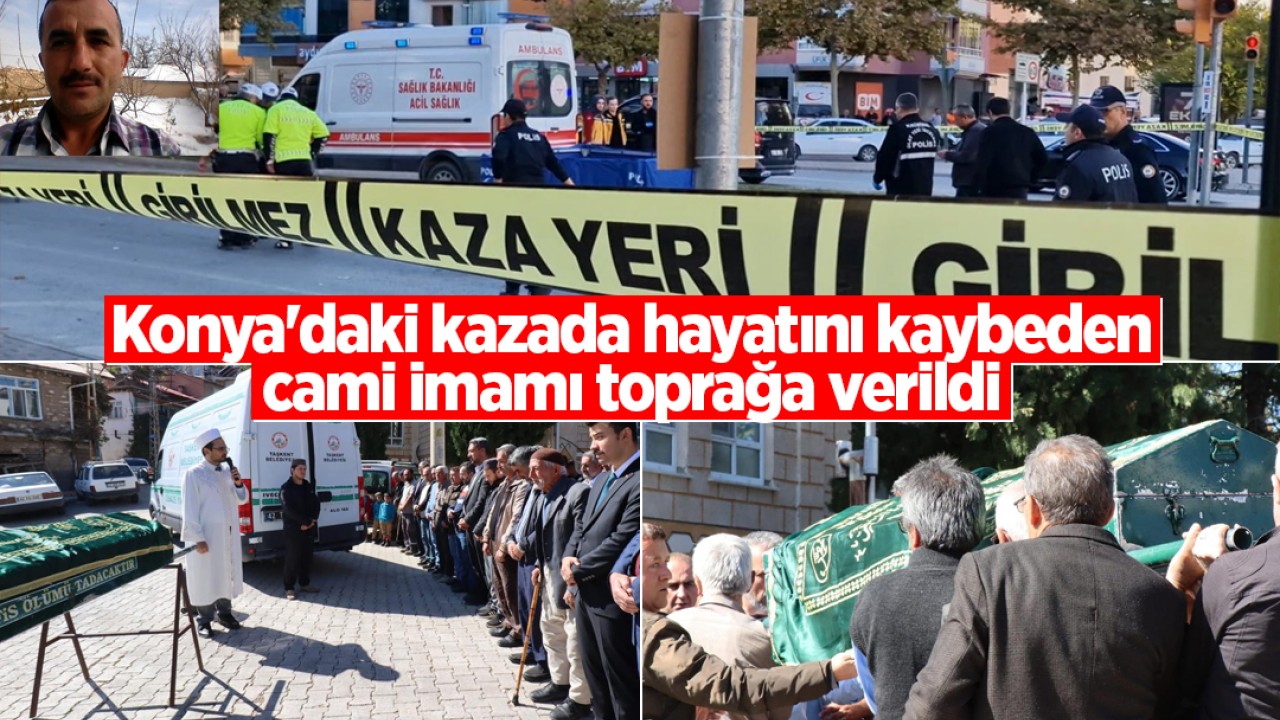 Konya'daki feci kazada hayatını kaybeden cami imamı toprağa verildi