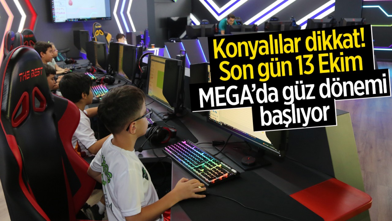 Konyalılar dikkat! Son gün 13 Ekim...MEGA’da güz dönemi başlıyor