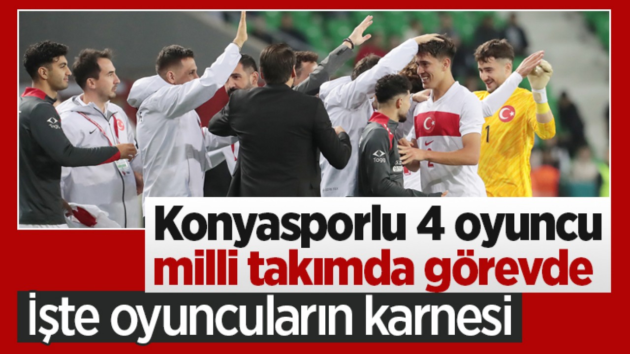 Konyasporlu 4 oyuncu milli takımda görevde! İşte oyuncuların karnesi