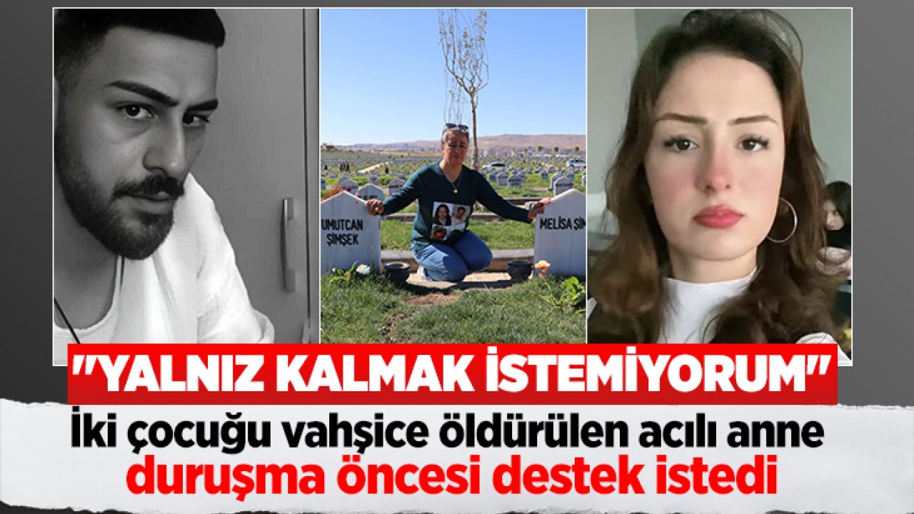 İki çocuğu vahşice katledilen acılı anne duruşma öncesi destek istedi: "Yalnız kalmak istemiyorum"