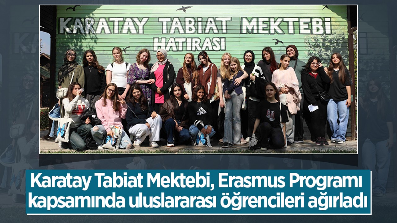 Karatay Tabiat Mektebi, Erasmus Programı kapsamında uluslararası öğrencileri ağırladı