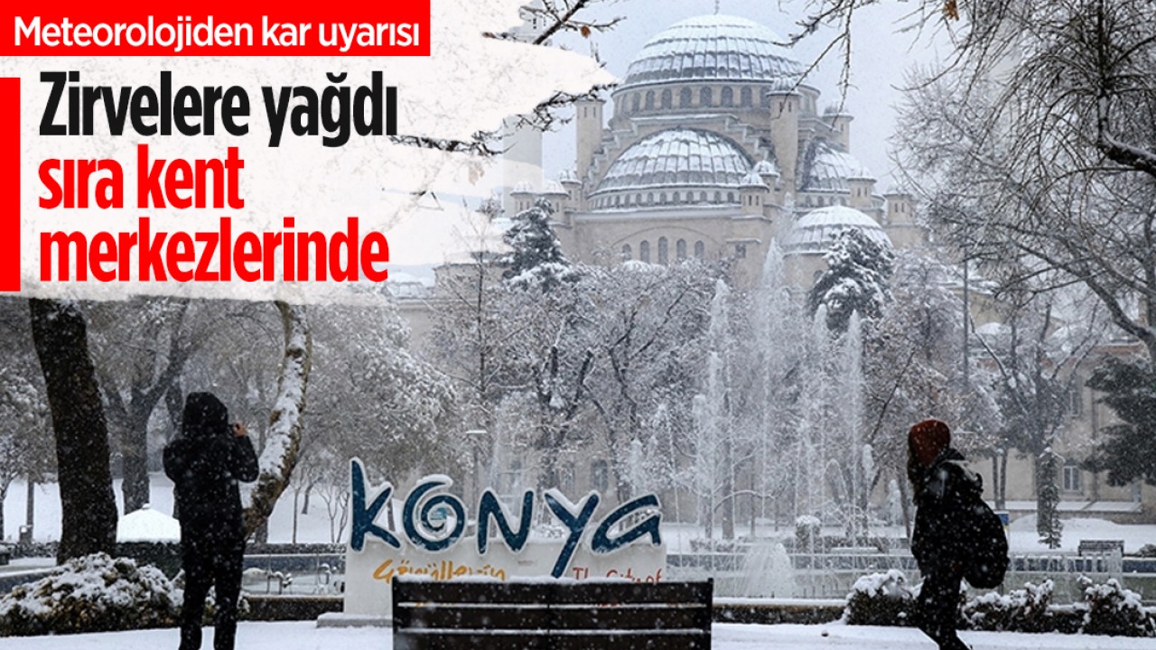 Zirvelere yağdı sıra kent merkezlerinde: Meteorolojiden kar uyarısı