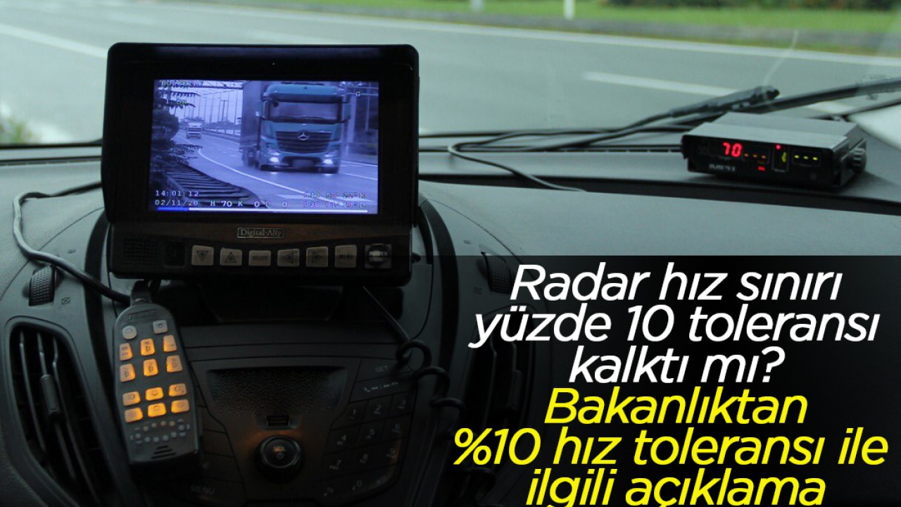 Radar hız sınırı yüzde 10 toleransı kalktı mı? Bakanlıktan %10 hız toleransı ile ilgili açıklama