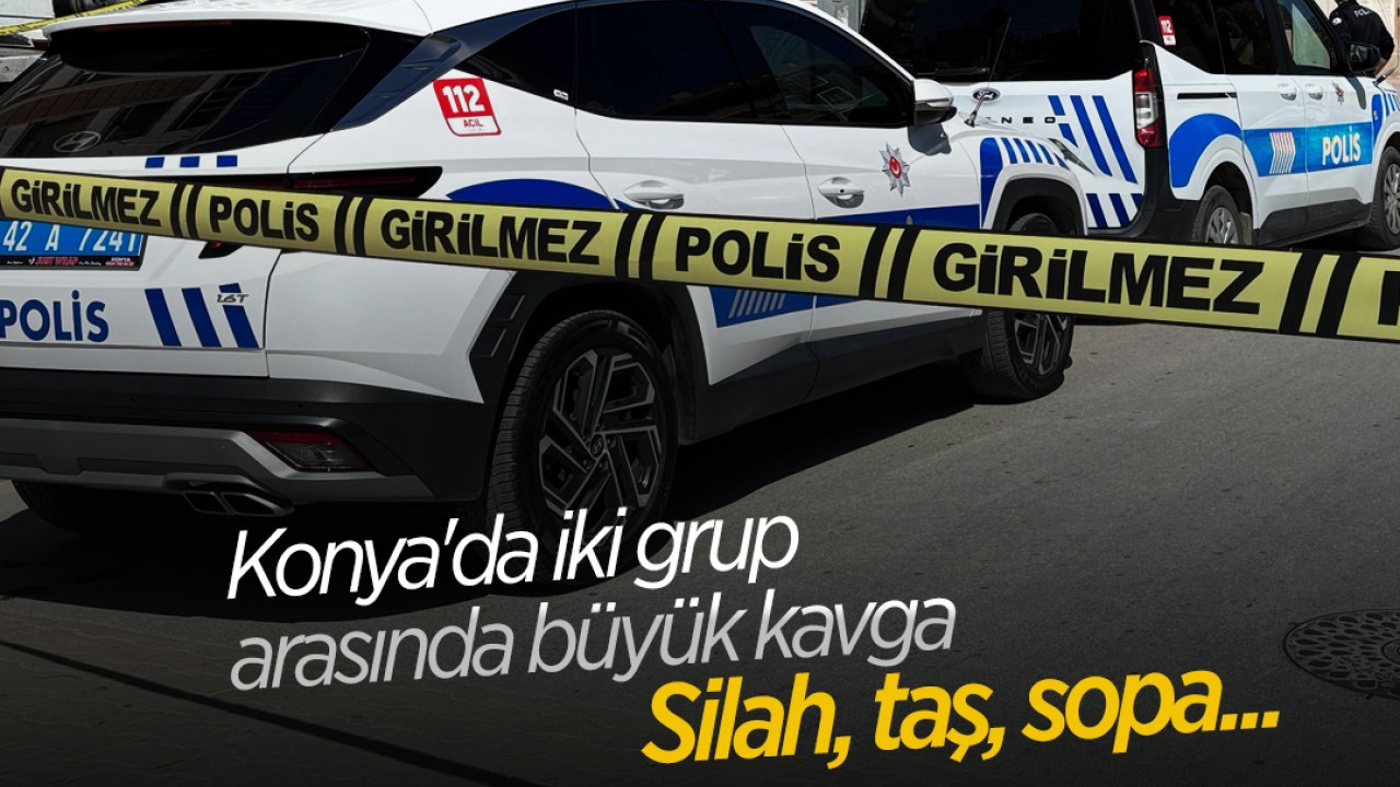 Konya'da iki grup arasında büyük kavga! Silah, taş, sopa...