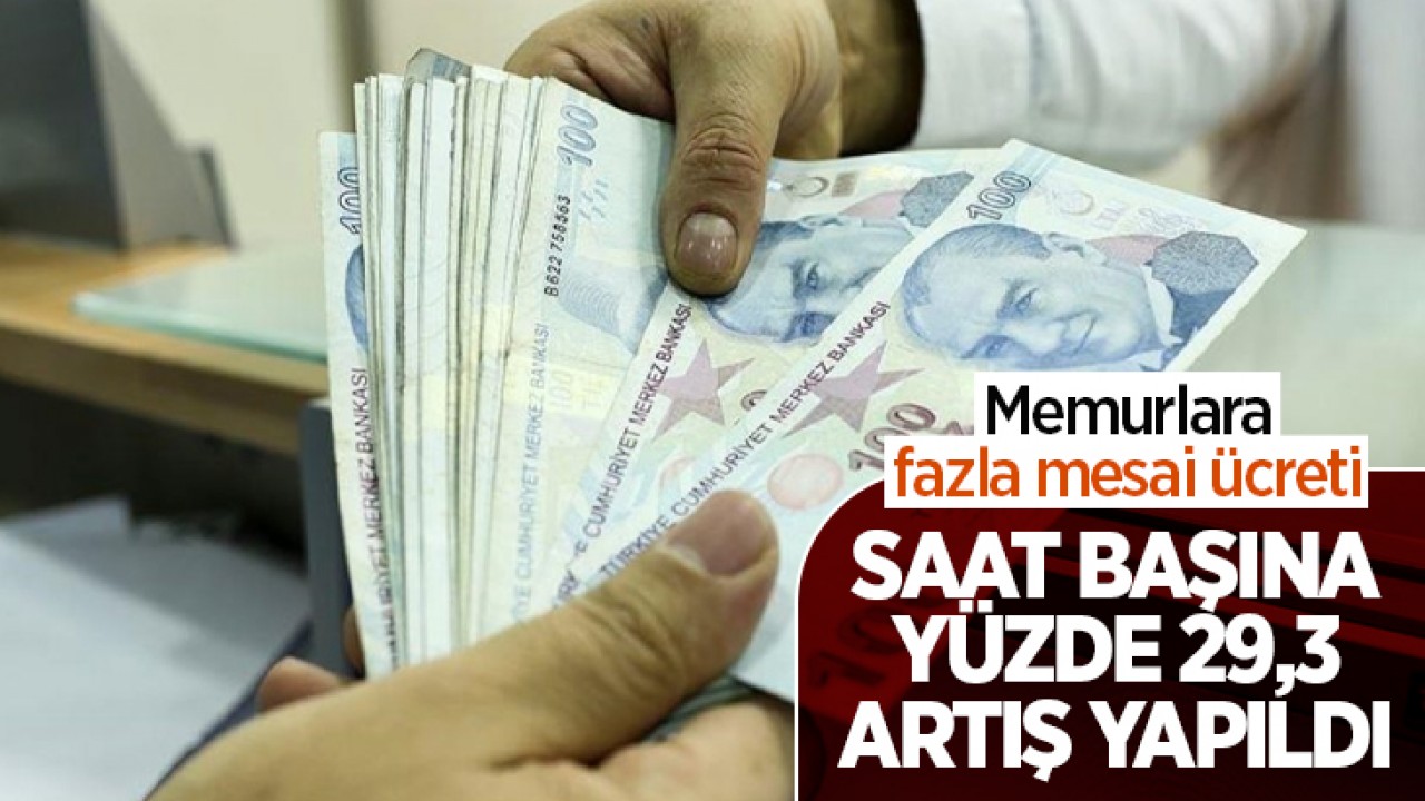 Memurun fazla mesai ücreti belli oldu