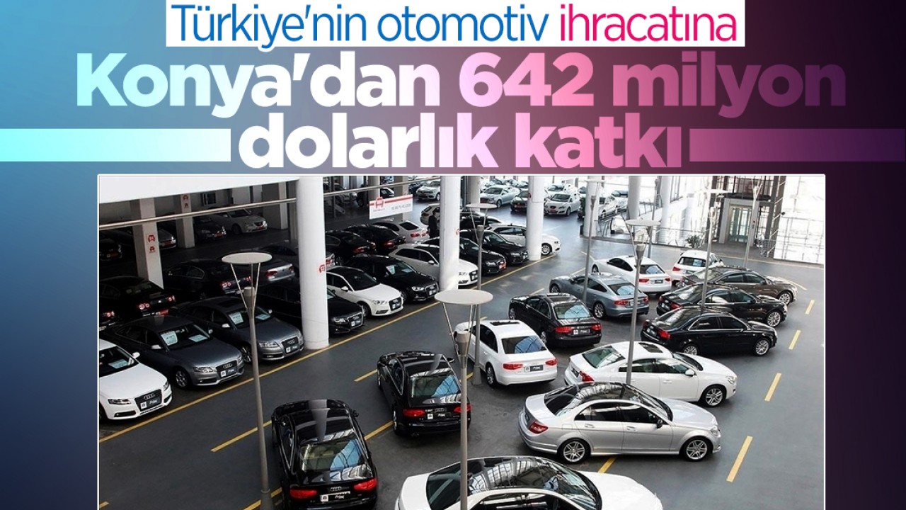 Türkiye'nin otomotiv ihracatına Konya'dan 642 milyon dolarlık katkı