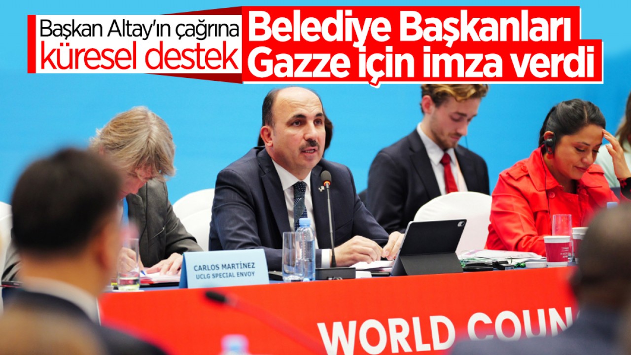 Başkan Altay'ın çağrına küresel destek: Belediye Başkanları Gazze için imza verdi