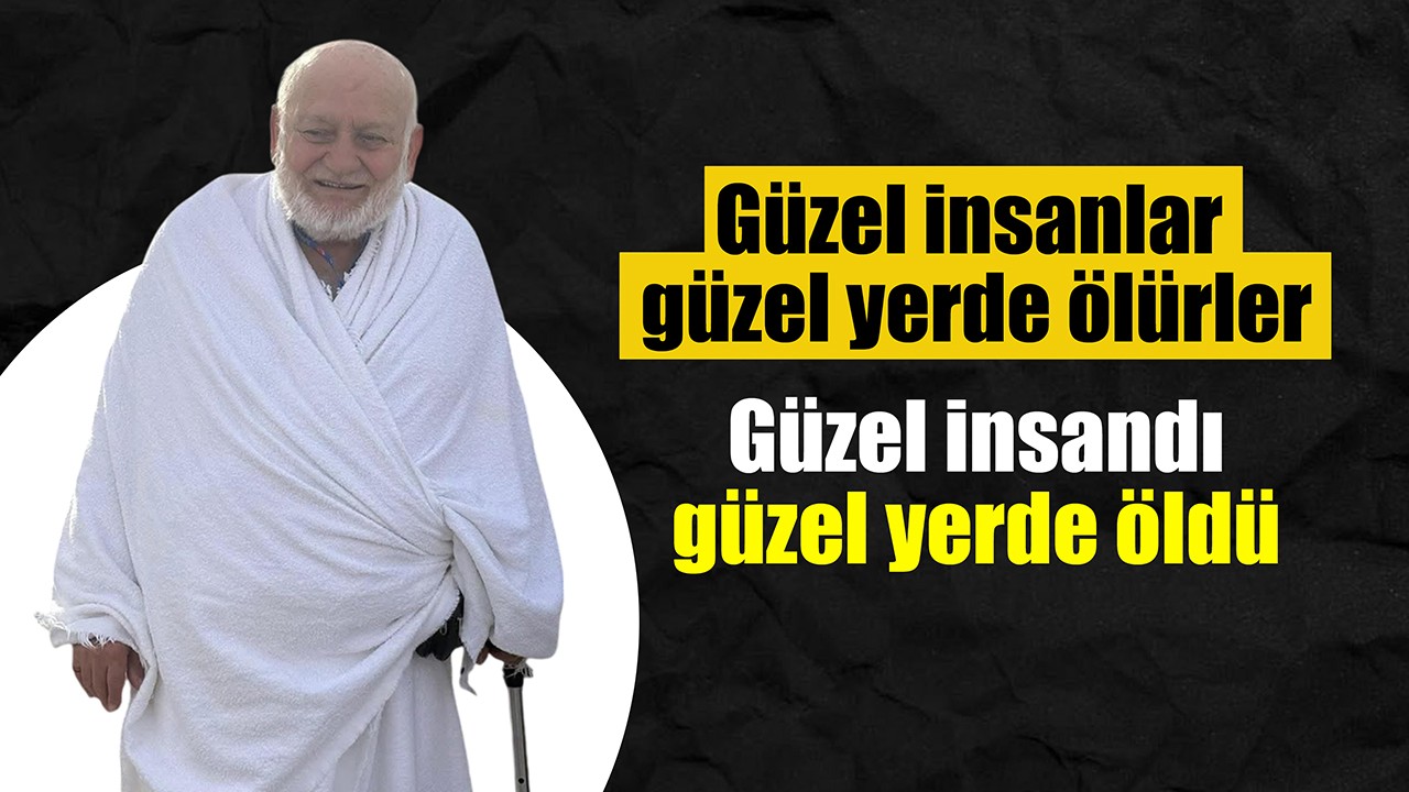 Güzel insanlar güzel yerde ölürler! Güzel insandı, güzel yerde öldü