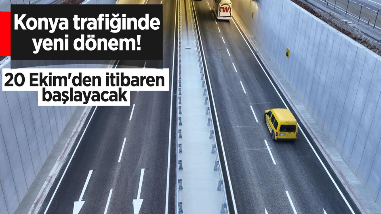Konya trafiğinde yeni dönem! 20 Ekim'den itibaren başlayacak