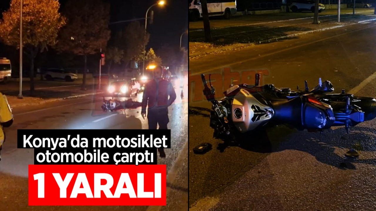 Konya'da motosiklet otomobile çarptı: 1 kişi yaralı