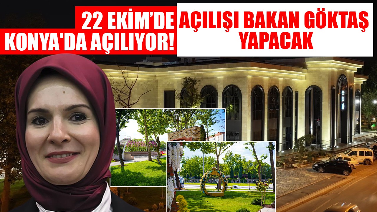 22 Ekim’de Konya'da açılıyor! Açılışı Bakan Göktaş yapacak