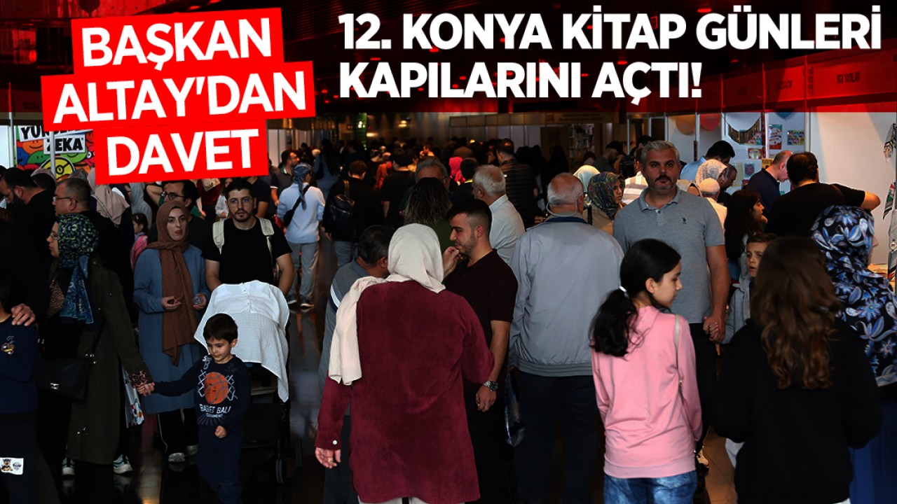 Başkan Altay'dan davet: 12. Konya Kitap Günleri kapılarını açtı! 26 Ekim tarihine kadar açık olacak