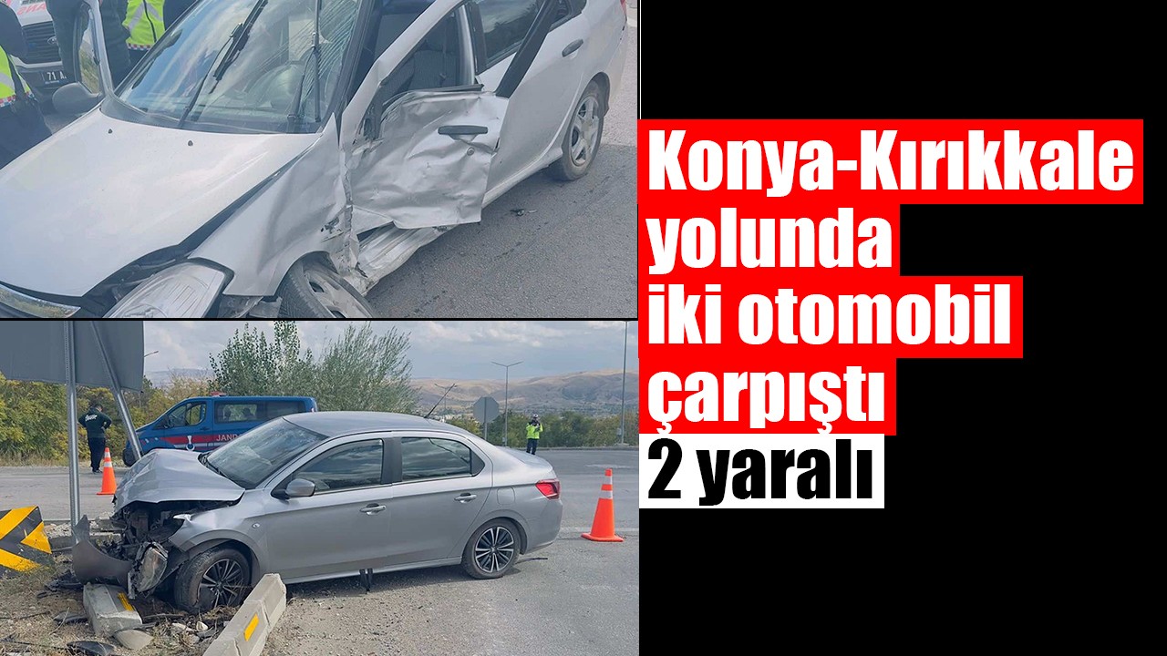 Konya-Kırıkkale yolunda iki otomobil çarpıştı: 2 yaralı