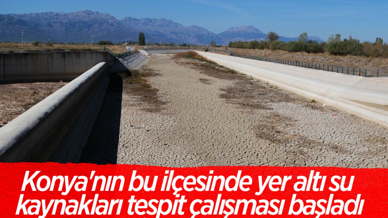 Konya'nın bu ilçesinde  yer altı su kaynakları tespit çalışması başladı