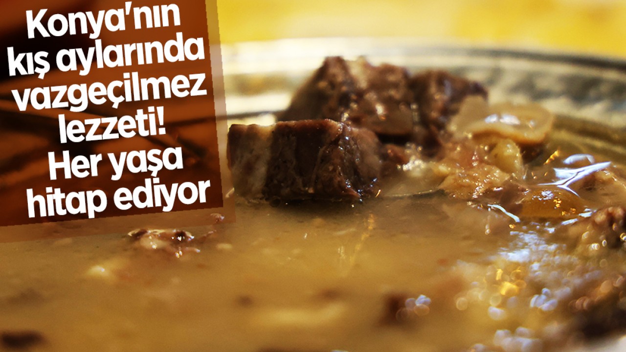 Konya'nın kış aylarında vazgeçilmez lezzeti! Her yaşa hitap ediyor
