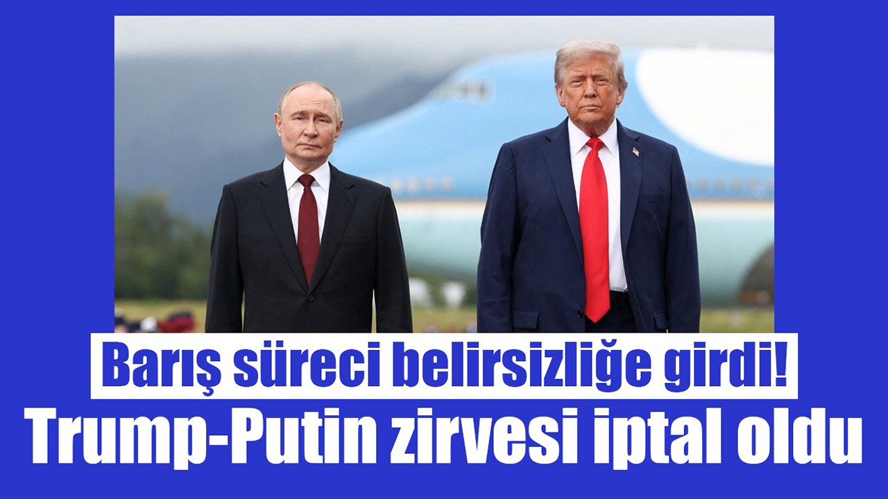 Barış süreci belirsizliğe girdi! Trump-Putin zirvesi iptal oldu
