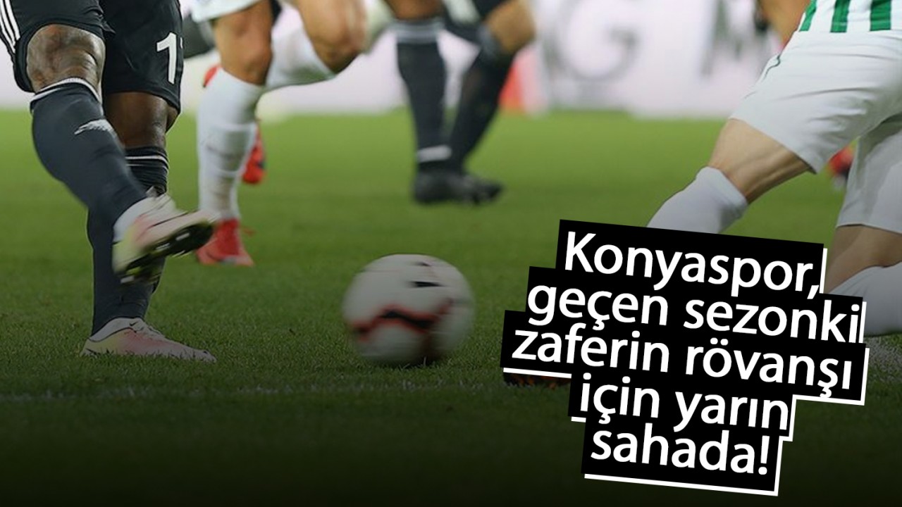 Konyaspor, geçen sezonki zaferin rövanşı için yarın sahada!