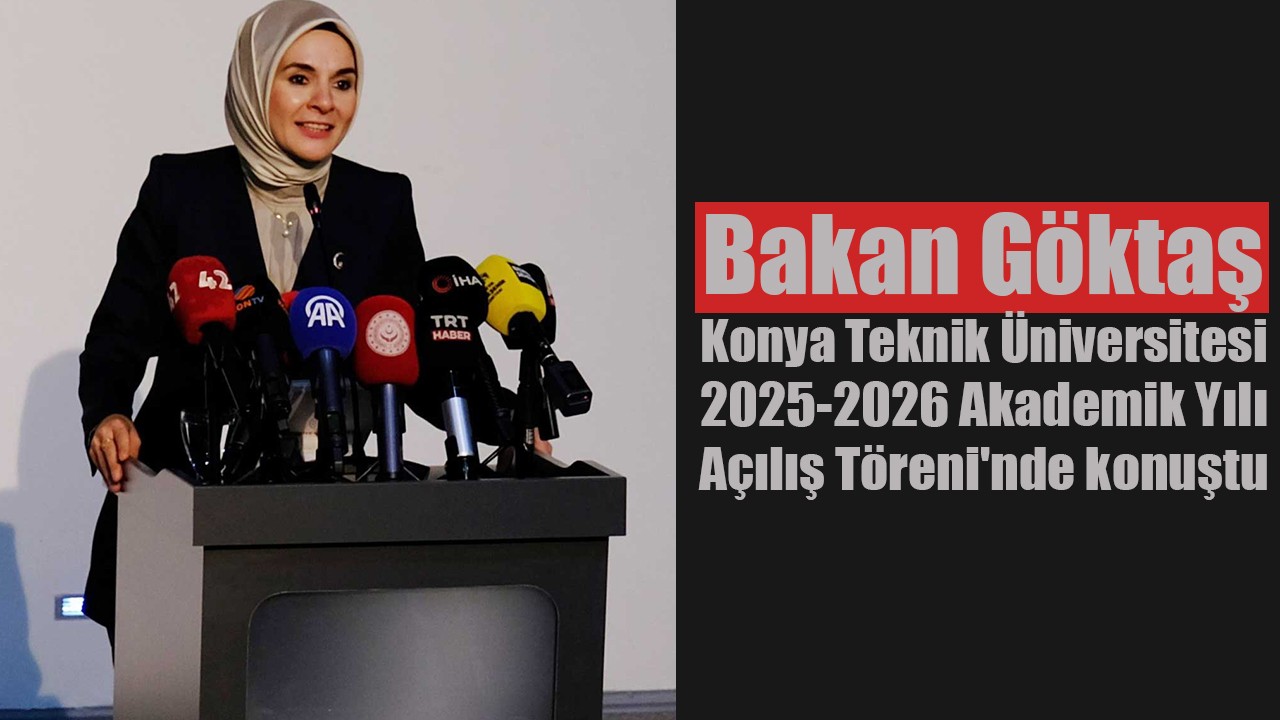 Bakan Göktaş, Konya Teknik Üniversitesi 2025-2026 Akademik Yılı Açılış Töreni'nde konuştu