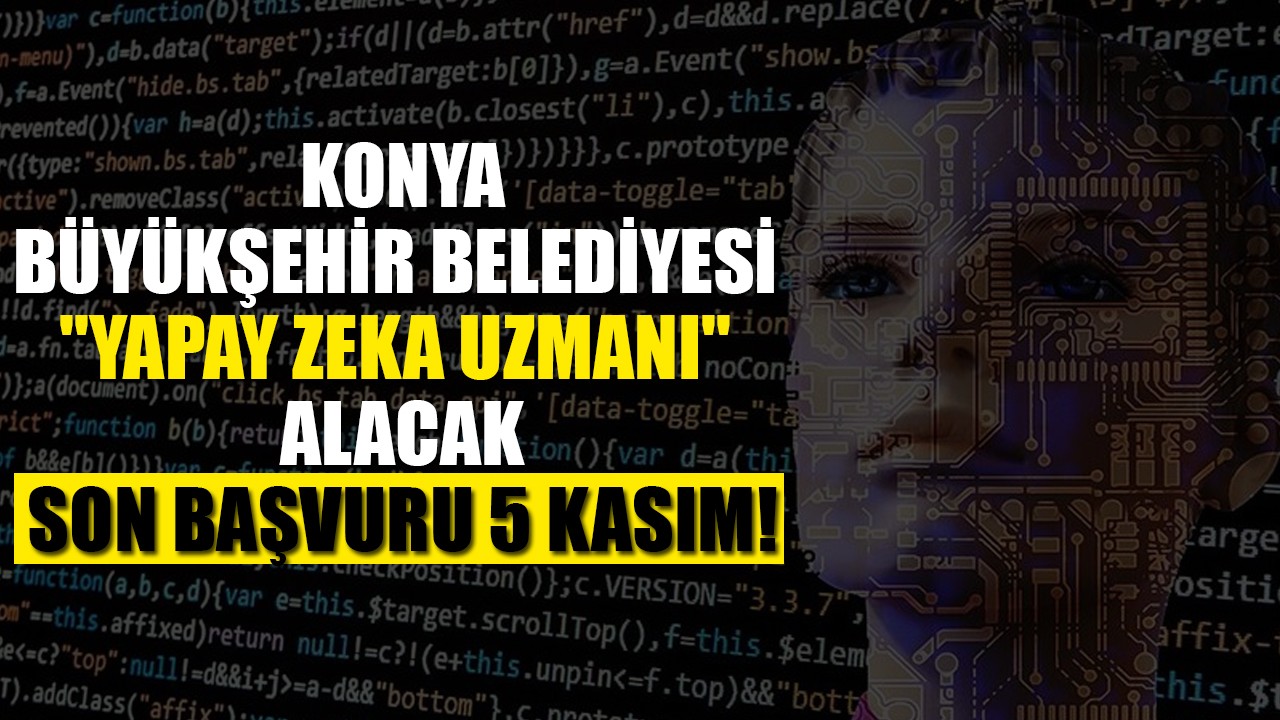 Konya Büyükşehir Belediyesi "Yapay Zeka Uzmanı" alacak: Son başvuru 5 Kasım!