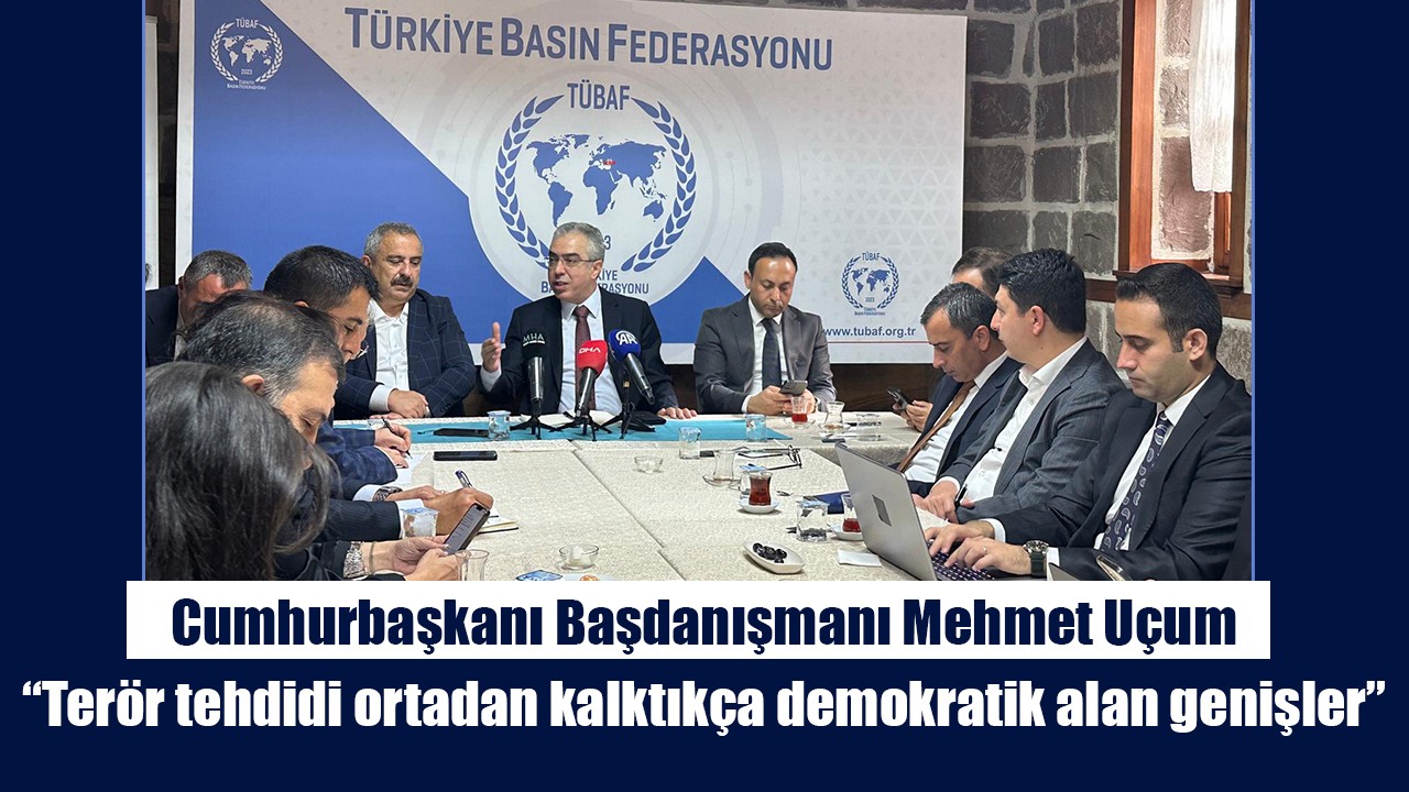 Cumhurbaşkanı Başdanışmanı Mehmet Uçum: “Terör tehdidi ortadan kalktıkça demokratik alan genişler”