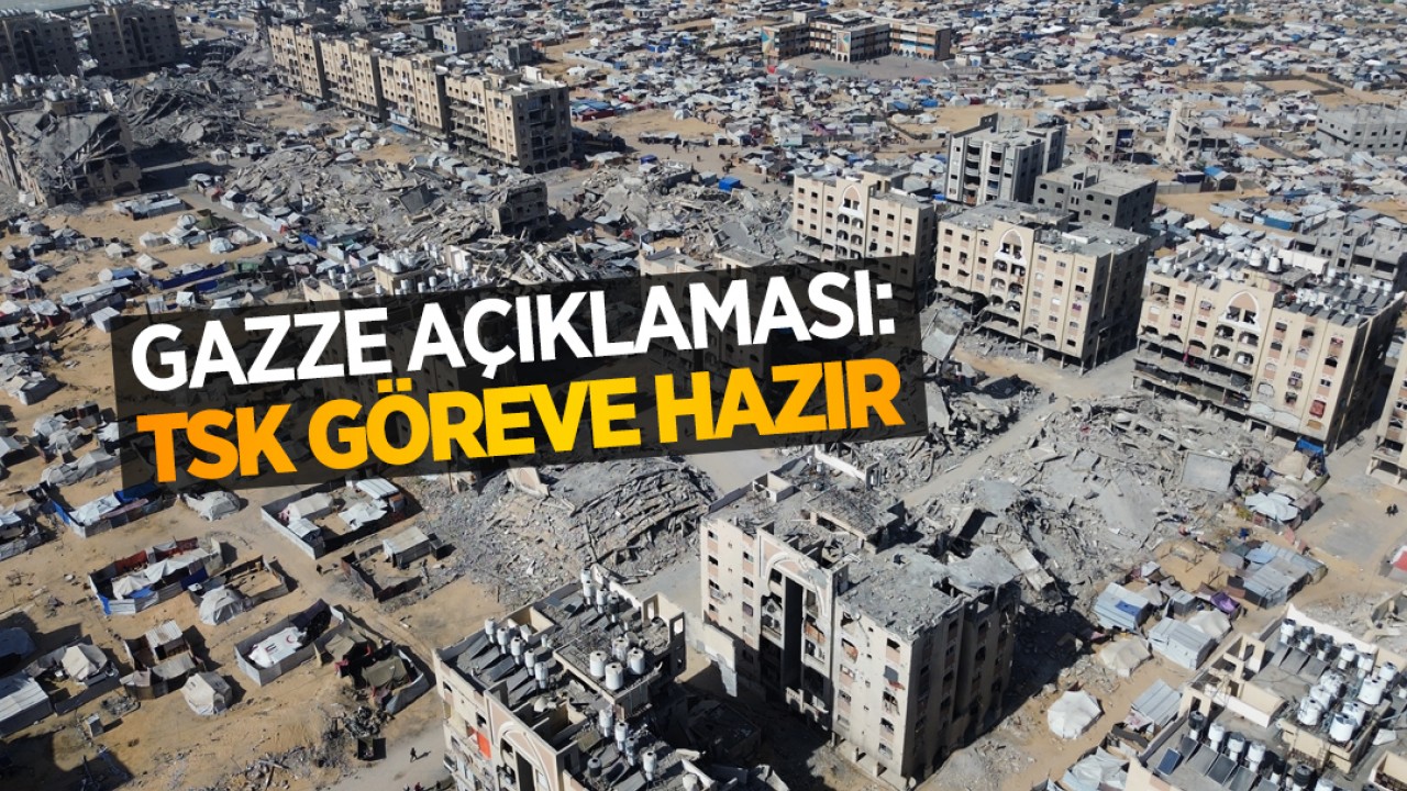 Gazze açıklaması: TSK göreve hazır