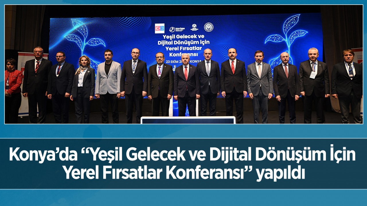 Konya’da “Yeşil Gelecek ve Dijital Dönüşüm İçin Yerel Fırsatlar Konferansı” yapıldı